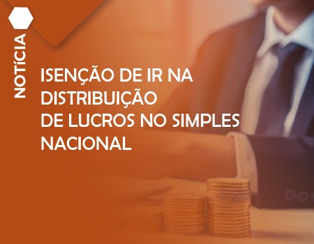 ISENÇÃO DE IR NA DISTRIBUIÇÃO DE LUCROS NO SIMPLES NACIONAL